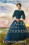 Waltz in the Wilderness - Kathleen Denly - 9781942265153