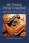 We Preach Christ Crucified - Marianna Forde - 9781942304241