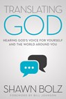Translating God: Hearing God's Voice for Yourself and the World Around You - Shawn Bolz - 9781942306191