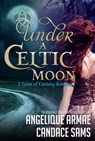 Under A Celtic Moon (2 Tales of Fantasy Romance) - Angelique Armae ; Candace Sams - 9781942346234