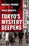 Tokyo's Mystery Deepens - Michael Pronko - 9781942410058