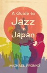 A Guide to Jazz in Japan - Michael Pronko - 9781942410379