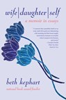 Wife | Daughter | Self - Beth Kephart - 9781942436447