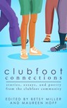 Clubfoot Connections: Stories, Essays, and Poetry from the Clubfoot Community - Betsy Miller ; Maureen Hoff - 9781942480372