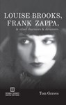 Louise Brooks, Frank Zappa, & Other Charmers & Dreamers - Tom Graves - 9781942531081