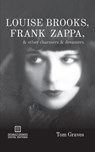 Louise Brooks, Frank Zappa, & Other Charmers & Dreamers - Tom Graves - 9781942531081