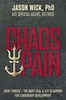 Chaos & Pain: Joint Forces - The Navy Seal & Atf Blueprint for Leadership Development - Jason Wick - 9781942613145