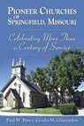 Pioneer Churches of Springfield, Missouri: Celebrating More Than a Century of Service - Paul W. Bass - 9781942613718
