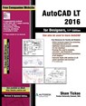 AutoCAD LT 2016 for Designers - Sham Tickoo Purdue Univ - 9781942689294