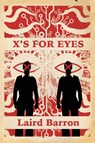 X's For Eyes - Laird Barron - 9781942712824