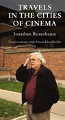 Travels in the Cities of Cinema - Jonathan Rosenbaum ; Ehsan Khoshbakht - 9781942782896