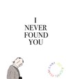 I Never Found You - Emma Jon-Michael Frank - 9781942801313