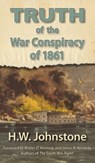 The Truth of the War Conspiracy of 1861 - H. W. Johnstone - 9781942806349