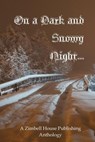 On a Dark and Snowy Night ... - Zimbell House Publishing ; Edward Ahern ; Diane Arrelle ; Rayna Bright ; Tony Wayne Brown ; Sammi Cox ; E. W. Farnsworth ; James P. Fischer ; Charles Frierman ; Christopher "The Irish Goat" Knodel ; David W. Landrum ; Bruce Markuson ; Matthew McGee ; Roy  - 9781942818625