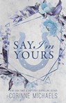 Say I'm Yours - Special Edition - Corinne Michaels - 9781942834342