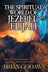 The Spiritual World of Jezebel and Elijah - Brian Godawa - 9781942858461