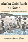 Alaska Gold Rush at Nome - Lawrence David Weiss - 9781943031009