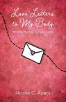 Love Letters to My Body - Nicole C Ayers - 9781943070770