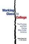 Working Class to College: The Promise and Peril Facing Blue-Collar America - Robert Owen Carr ; Dirk Johnson - 9781943140534
