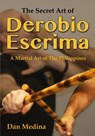 The Secret Art of Derobio Escrima - Dan Medina - 9781943155040