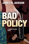 Bad Policy - James M. Jackson - 9781943166022