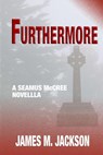Furthermore: A Seamus McCree Novella - James M. Jackson - 9781943166190