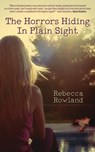 The Horrors Hiding in Plain Sight - Rebecca Rowland - 9781943201280