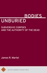 Unburied Bodies - James R. Martel - 9781943208104