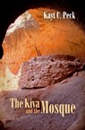 The Kiva and The Mosque - Kayt Peck - 9781943353866