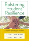 Bolstering Student Resilience: Creating a Classroom with Consistency, Connection, and Compassion - Jason E. Harlacher - 9781943360598