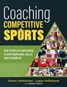 Coaching Competitive Sports: How to Develop and Assess Player Knowledge, Skills, and Intangibles (the Resource Guide for Coaches to Effectively Assist - Tammy Heflebower - 9781943360802