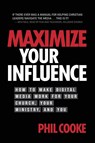 Maximize Your Influence - Phil Cooke - 9781943361694