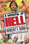Handful of Hell - DORR,  Robert F - 9781943444083