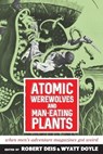 Atomic Werewolves and Man-Eating Plants - Robert Deis ; Wyatt Doyle - 9781943444595