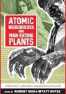 Atomic Werewolves and Man-Eating Plants - Robert Deis ; Wyatt Doyle - 9781943444601