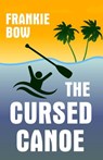 The Cursed Canoe - Frankie Bow - 9781943476121