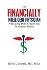 The Financially Intelligent Physician: What They Didn't Teach You in Medical School - David J. Norris - 9781943526369