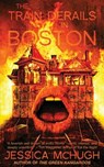 The Train Derails in Boston - Jessica McHugh - 9781943720064