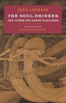 The Soul-Drinker and Other Decadent Fantasies - Jean Lorrain - 9781943813094