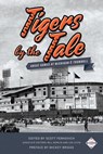Tigers by the Tale: Great Games at Michigan & Trumbull - Society for American Baseball Research - 9781943816200