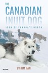 The Canadian Inuit Dog - Kim Han - 9781943824427