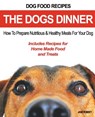 Dog Food Recipes, The Dogs Dinner: How to Prepare Nutritious and Healthy Meals for Your Dog. Includes Recipes For Home Made Food and Treats - Jane Romsey - 9781943828449