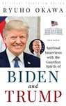 Spiritual Interviews with the Guardian Spirits of Biden and Trump - OKAWA,  Ryuho - 9781943869923