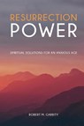 Resurrection Power! Spiritual Solutions for an Anxious Age - Robert M Garrity - 9781943901012