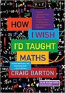 How I Wish I'd Taught Maths - Craig Barton - 9781943920587