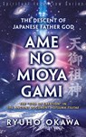 The Descent of Japanese Father God Ame-no-Mioya-Gami - Ryuho Okawa - 9781943928354