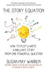 The Story Equation: How to Plot and Write a Brilliant Story with One Powerful Question - WARREN,  Susan May - 9781943935116