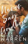 Never Say Goodbye: A Inspirational Romantic Thriller set in Russia - Susan May Warren - 9781943935475