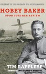 Hobey Baker: Upon Further Review: Exploring the Life and Death of a Hockey Immortal - Tim Rappleye - 9781943995721