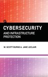 Cybersecurity and Infrastructure Protection - M Scott Burns ; Jane LeClair - 9781944079925